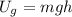 U_{g}=mgh