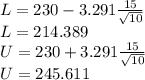 L = 230 - 3.291\frac{15}{\sqrt{10}}\\L= 214.389\\U = 230 + 3.291\frac{15}{\sqrt{10}}\\U= 245.611