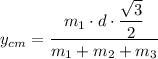 y_{cm}  = \dfrac{m_1 \cdot  d \cdot \dfrac{\sqrt{3} }{2}}{m_1 + m_2 + m_3}