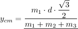 y_{cm}  = \underline{\dfrac{m_1 \cdot  d \cdot \dfrac{\sqrt{3} }{2}}{m_1 + m_2 + m_3}}