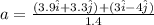 a = \frac{(3.9 \hat i + 3.3 \hat j) + (3\hat i - 4\hat j)}{1.4}