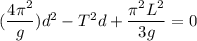 (\dfrac{4\pi^2}{g})d^2-T^2d+\dfrac{\pi^2L^2}{3g}=0