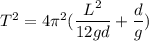 T^2=4\pi^2(\dfrac{L^2}{12gd}+\dfrac{d}{g})