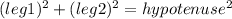 (leg 1)^{2} +(leg 2)^{2} = hypotenuse^{2}
