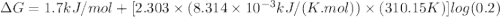 \Delta G = 1.7 kJ/mol + [2.303 \times (8.314 \times 10^{-3} kJ/(K.mol))\times (310.15 K)] log (0.2)
