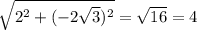 \sqrt{2^2+(-2\sqrt{3})^2} = \sqrt{16} = 4