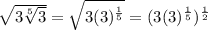 \sqrt{3\sqrt[5]{3}}=\sqrt{3(3)^{\frac{1}{5}}}=(3(3)^{\frac{1}{5}})^{\frac{1}{2}}