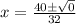 x=\frac{40\pm\sqrt{0}}{32}