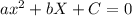 ax^2+bX+C=0