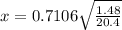 x = 0.7106\sqrt{\frac{1.48}{20.4}}