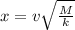 x = v\sqrt{\frac{M}{k}}