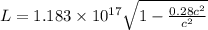 L=1.183\times10^{17}\sqrt{1-\frac{0.28c^2}{c^2} }
