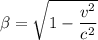 \beta=\sqrt{1-\dfrac{v^2}{c^2}}