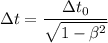 \Delta t=\dfrac{\Delta t_{0}}{\sqrt{1-\beta^2}}