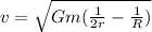 v = \sqrt{Gm(\frac{1}{2r}-\frac{1}{R})}