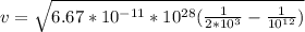 v = \sqrt{6.67*10^{-11}*10^{28}(\frac{1}{2*10^3}-\frac{1}{10^{12}})}