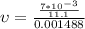 \upsilon = \frac{\frac{7*10^{-3}}{11.1}}{0.001488}