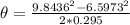 \theta = \frac{9.8436^2-6.5973^2}{2*0.295}