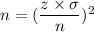 n=(\dfrac{z\times \sigma}{n})^2