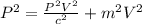P^2 = \frac{P^2V^2}{c^2}+m^2V^2