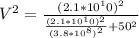 V^2 = \frac{(2.1*10^10)^2}{\frac{(2.1*10^10)^2}{(3.8*10^8)^2}+50^2}