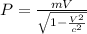 P = \frac{mV}{\sqrt{1-\frac{V^2}{c^2}}}