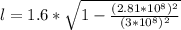 l = 1.6*\sqrt{1-\frac{(2.81*10^8)^2}{(3*10^8)^2}}
