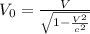 V_0 = \frac{V}{\sqrt{1-\frac{V^2}{c^2}}}