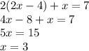 2(2x - 4) + x = 7\\&#10;4x-8+x=7\\&#10;5x=15\\&#10;x=3