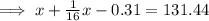 \implies x + \frac{1}{16}x - 0.31 = 131.44
