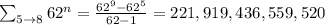 \sum_{5 \to 8} 62^{n} = \frac{62^9-62^5}{62-1}=221,919,436,559,520
