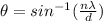 \theta = sin^{- 1}(\frac{n\lambda}{d})