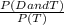 \frac{P(D and T)}{P(T)}