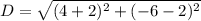 D=\sqrt{(4+2)^2+(-6-2)^2}