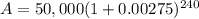 A=50,000(1+0.00275)^{240}