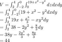 V=\int_2^4 \int_{-2} ^0 \int_0^{19 + x^2 - y^2} dzdxdy\\= \int_2^4 \int_{-2} ^0 (19 + x^2 - y^2} dxdy\\= \int_2^4 19x+\frac{x^3}{3} -xy^2 dy \\=\int_2^4 38-2y^2+\frac{8}{3} dy\\=38y-\frac{2y^3}{3} +\frac{8y}{3}\\=44