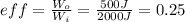 eff=\frac{W_{o} }{W_{i} } =\frac{500J}{2000J} = 0.25
