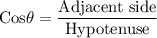 \rm Cos\theta = \dfrac{Adjacent \ side}{Hypotenuse}