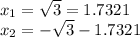 x_ {1} = \sqrt {3} = 1.7321\\x_ {2} = - \sqrt {3} -1.7321