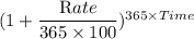 (1+\dfrac{\textrm Rate}{365\times 100})^{365\times Time}