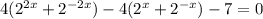 4(2^{2x}+2^{-2x})-4(2^x+2^{-x})-7=0