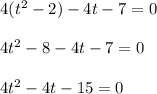 4(t^2-2)-4t-7=0\\ \\4t^2-8-4t-7=0\\ \\4t^2-4t-15=0