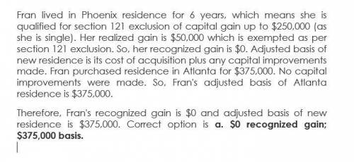 Fran was transferred from phoenix to atlanta she sold her phoenix residence (adjusted basis of $250,