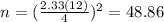 n=(\frac{2.33(12)}{4})^2 =48.86