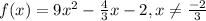 f(x)=9x^2-\frac{4}{3}x-2, x\neq \frac{-2}{3}