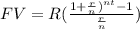 FV=R(\frac{1+\frac{r}{n})^{nt}-1}{\frac{r}{n}})