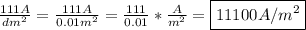 \frac{111A}{dm^2} =\frac{111A}{0.01m^2} =\frac{111}{0.01}*\frac{A}{m^2}=\boxed{11100A/m^2}