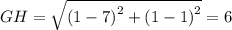 GH=\sqrt{\left(1-7\right)^2+\left(1-1\right)^2}=6