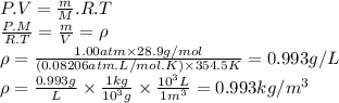 P.V=\frac{m}{M}.R.T\\\frac{P.M}{R.T} =\frac{m}{V} =\rho\\\rho=\frac{1.00atm\times 28.9g/mol}{(0.08206atm.L/mol.K)\times 354.5K } =0.993g/L\\\rho=\frac{0.993g}{L}\times \frac{1kg}{10^{3}g}\times \frac{10^{3}L }{1m^{3} } =0.993kg/m^{3}