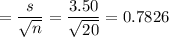 = \displaystyle\frac{s}{\sqrt{n}} = \frac{3.50}{\sqrt{20}} = 0.7826